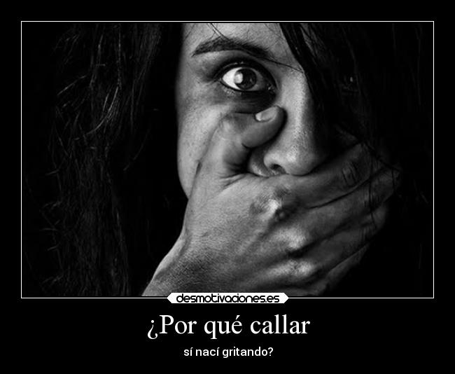 ¿Por qué callar -