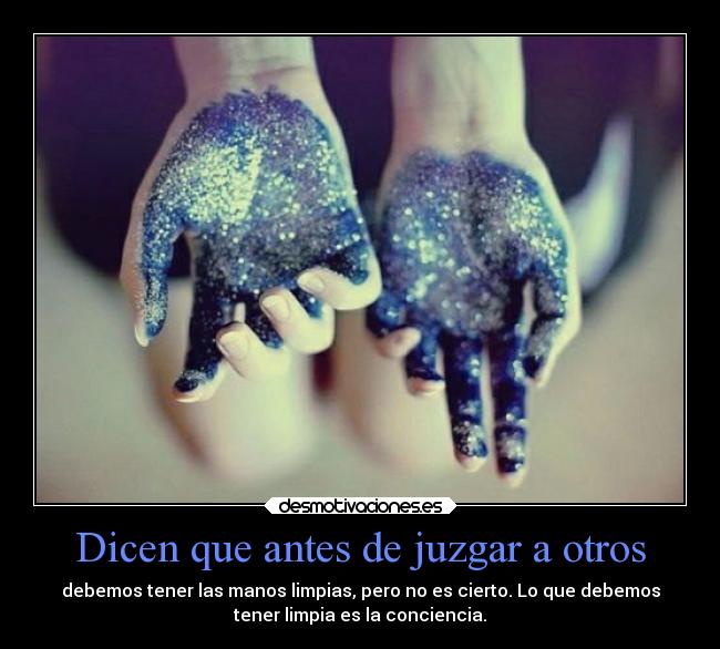 Dicen que antes de juzgar a otros - 