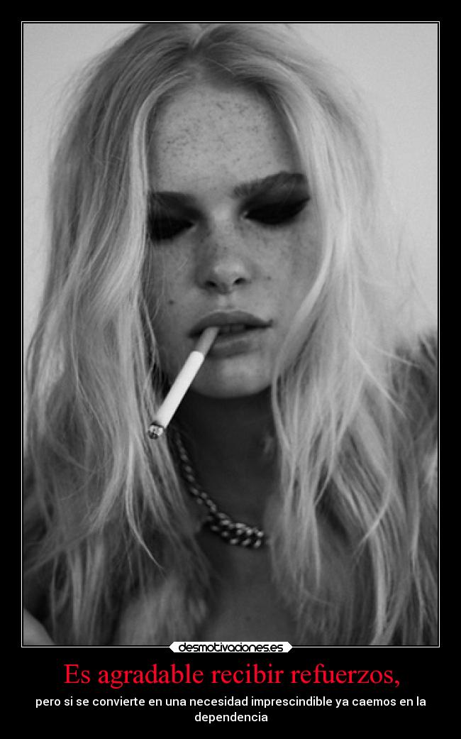 Es agradable recibir refuerzos, -