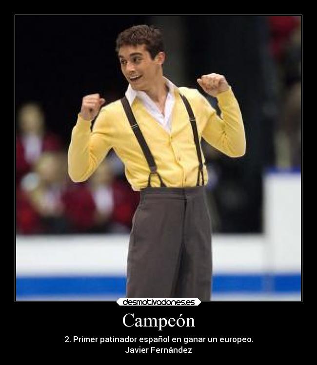 Campeón - 2. Primer patinador español en ganar un europeo.
Javier Fernández