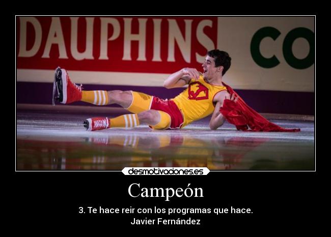 Campeón - 3. Te hace reir con los programas que hace.
Javier Fernández