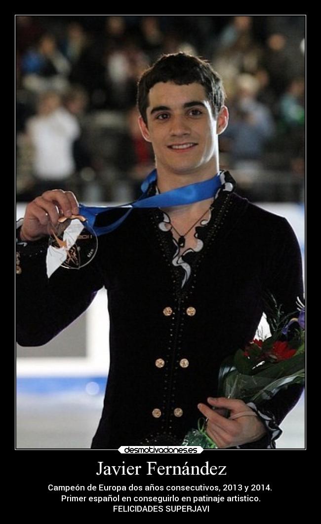 Javier Fernández - Campeón de Europa dos años consecutivos, 2013 y 2014.
Primer español en conseguirlo en patinaje artistico.
FELICIDADES SUPERJAVI