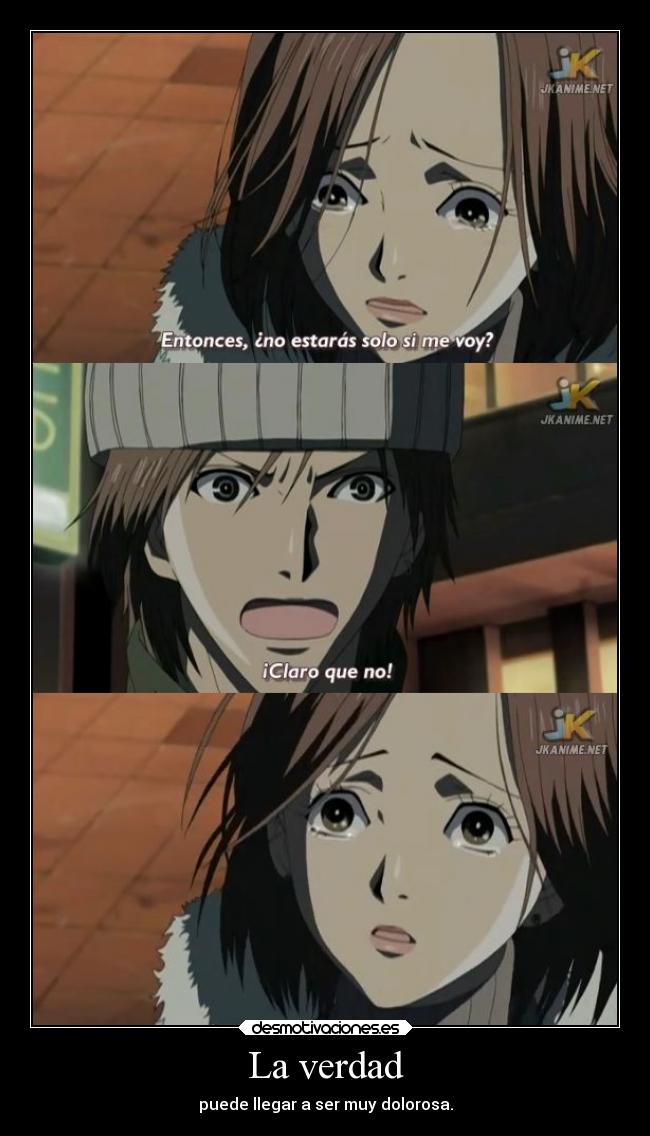 La verdad - puede llegar a ser muy dolorosa.