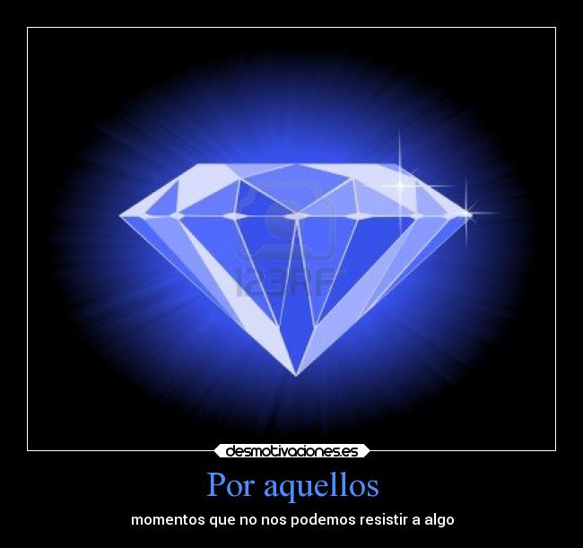 Por aquellos - momentos que no nos podemos resistir a algo