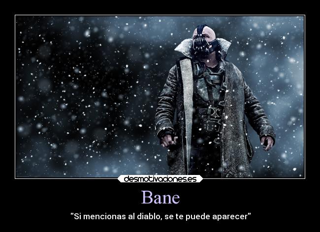 Bane - Si mencionas al diablo, se te puede aparecer