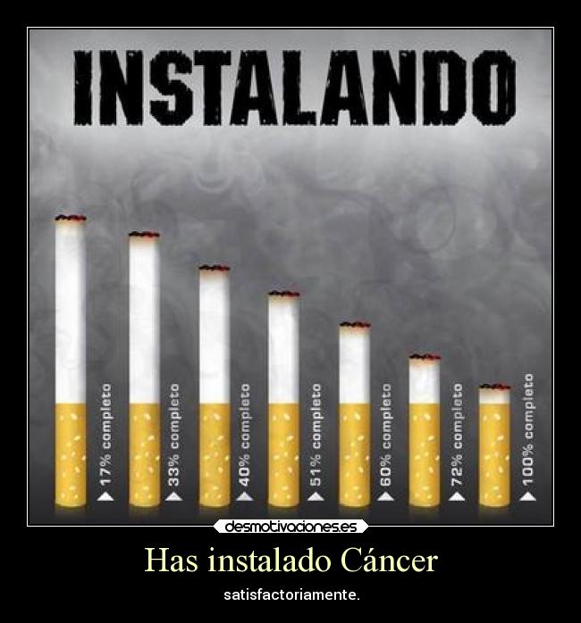 Has instalado Cáncer -