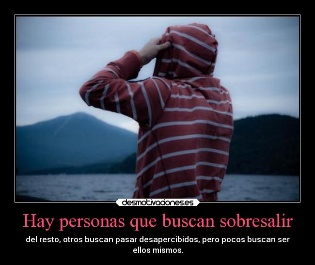 Hay personas que buscan sobresalir - 