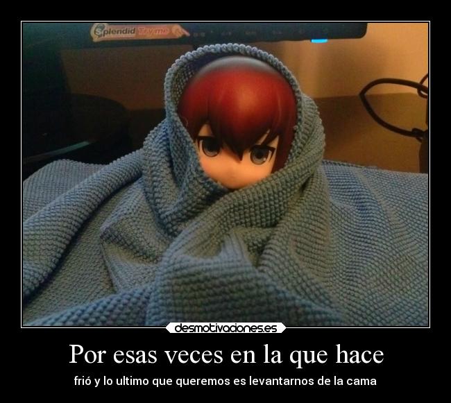 Por esas veces en la que hace - frió y lo ultimo que queremos es levantarnos de la cama