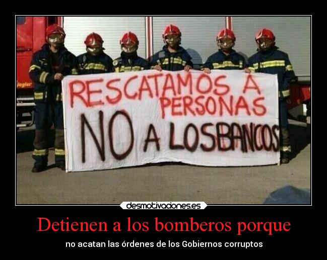 Detienen a los bomberos porque - no acatan las órdenes de los Gobiernos corruptos