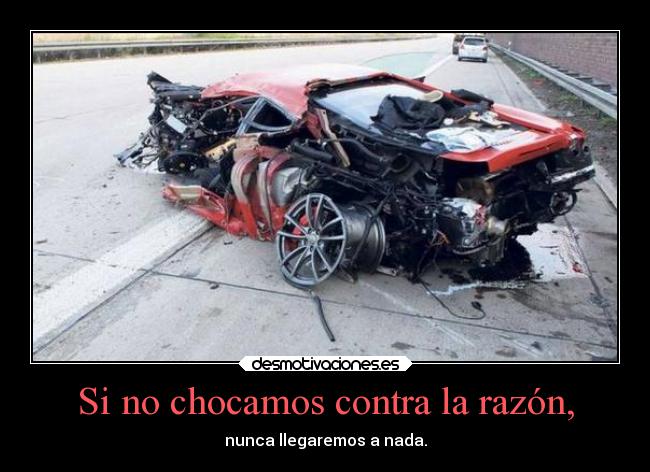 Si no chocamos contra la razón, - 