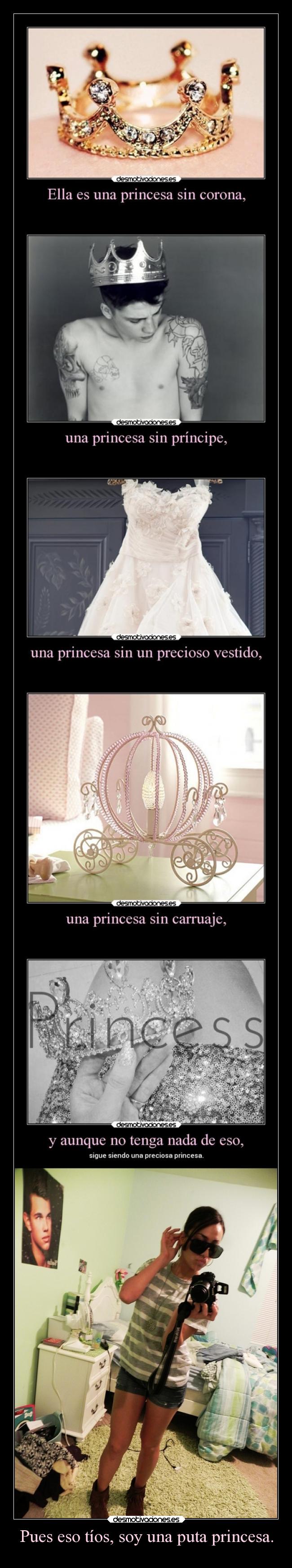 Pues eso tíos, soy una puta princesa. - 