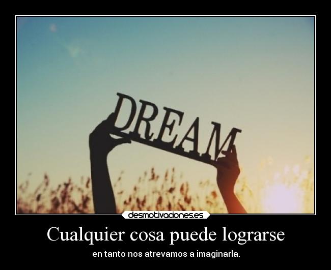 Cualquier cosa puede lograrse -