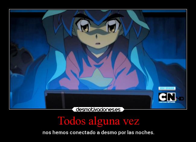 Todos alguna vez - nos hemos conectado a desmo por las noches.