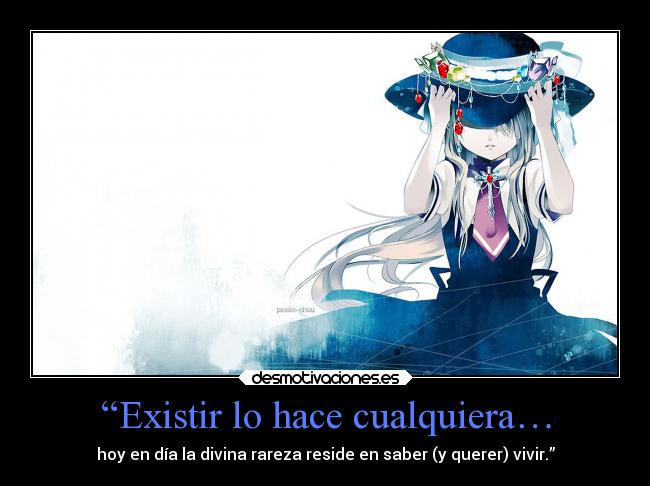 “Existir lo hace cualquiera… -