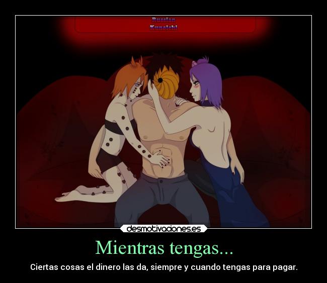 Mientras tengas... - Ciertas cosas el dinero las da, siempre y cuando tengas para pagar.