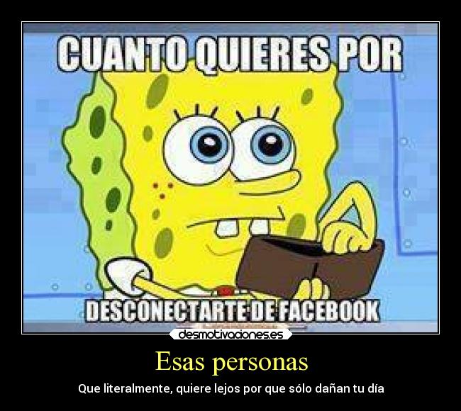Esas personas - Que literalmente, quiere lejos por que sólo dañan tu día