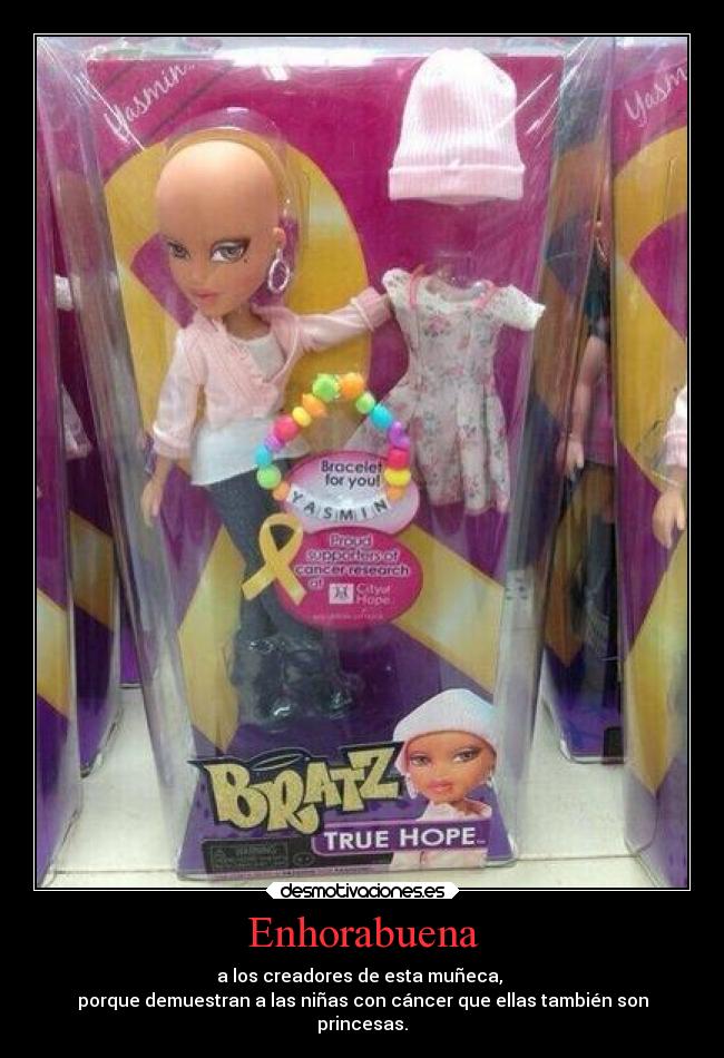 Enhorabuena - a los creadores de esta muñeca,
porque demuestran a las niñas con cáncer que ellas también son
princesas.