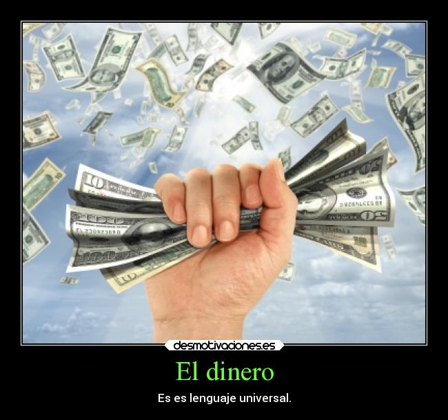 El dinero - Es es lenguaje universal.
