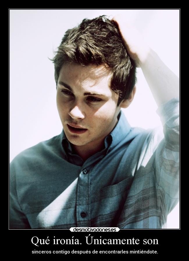Qué ironía. Únicamente son - sinceros contigo después de encontrarles mintiéndote.