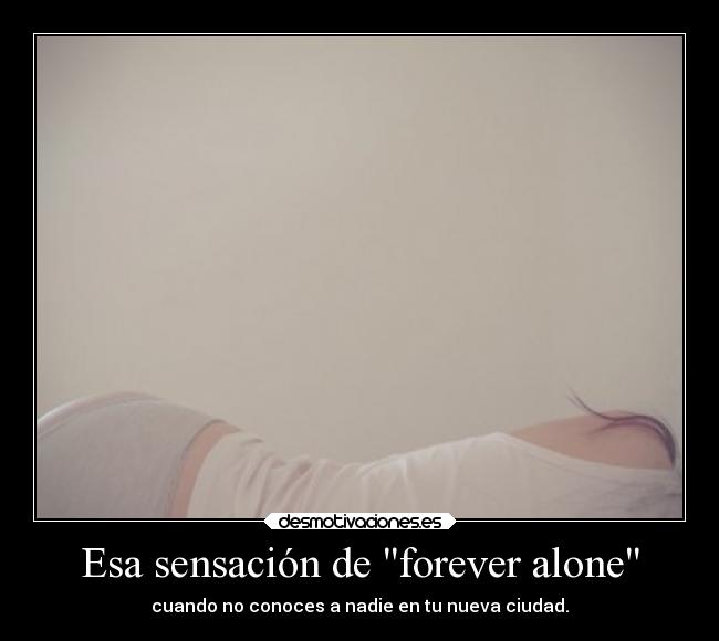 Esa sensación de forever alone - 