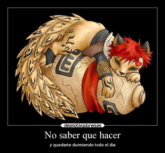 No saber que hacer - y quedarte durmiendo todo el dia