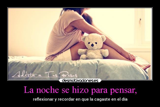 La noche se hizo para pensar, -