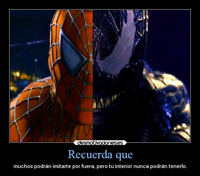 Recuerda que - muchos podrán imitarte por fuera, pero tu interior nunca podrán tenerlo.