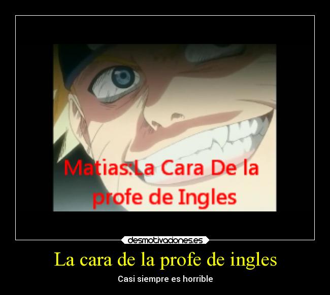 La cara de la profe de ingles -