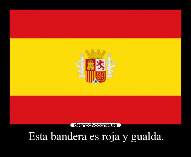 Esta bandera es roja y gualda. - 