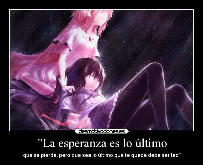 La esperanza es lo último - que se pierde, pero que sea lo último que te queda debe ser feo