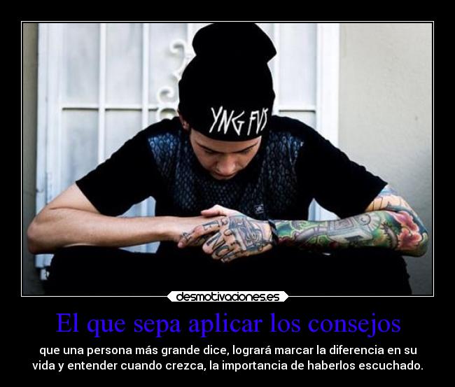 El que sepa aplicar los consejos -