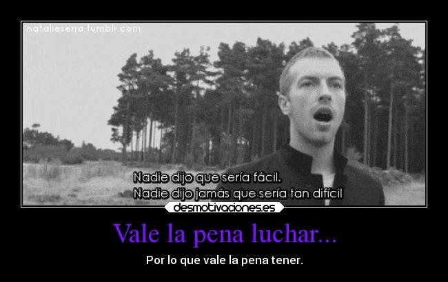Vale la pena luchar... -