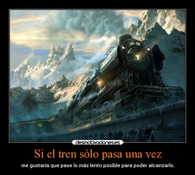Si el tren sólo pasa una vez -