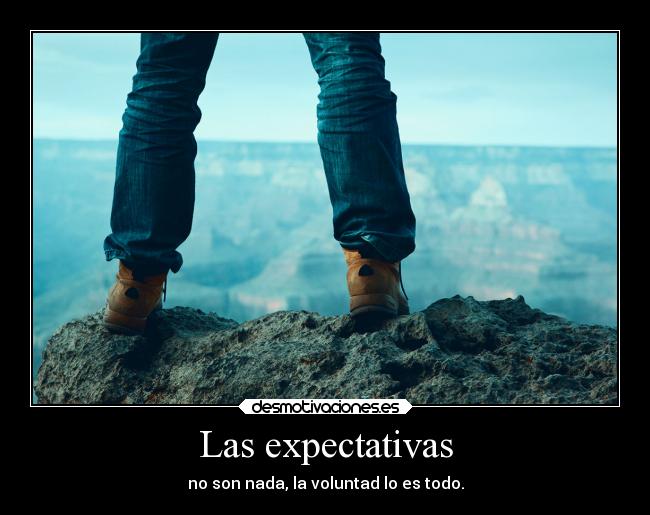 Las expectativas - no son nada, la voluntad lo es todo.