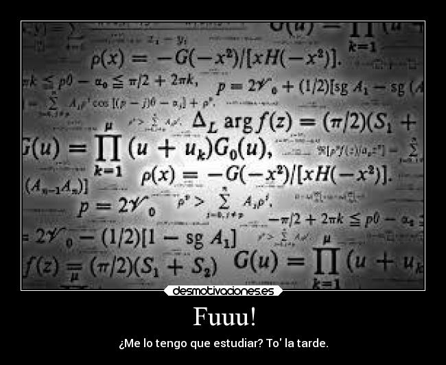 Fuuu! - ¿Me lo tengo que estudiar? To la tarde.