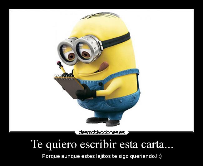 Te quiero escribir esta carta... - Porque aunque estes lejitos te sigo queriendo.! :)
