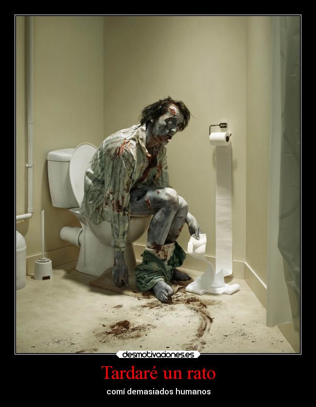 Tardaré un rato - comí demasiados humanos