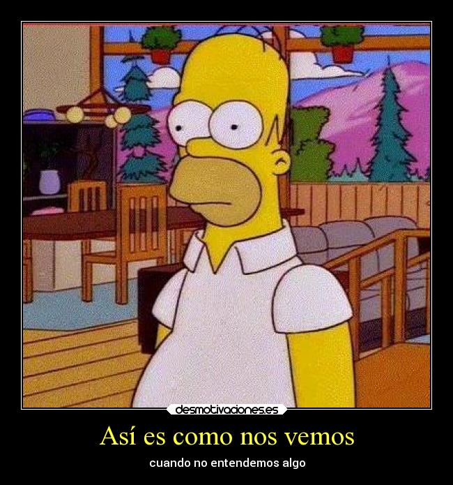 Así es como nos vemos - cuando no entendemos algo