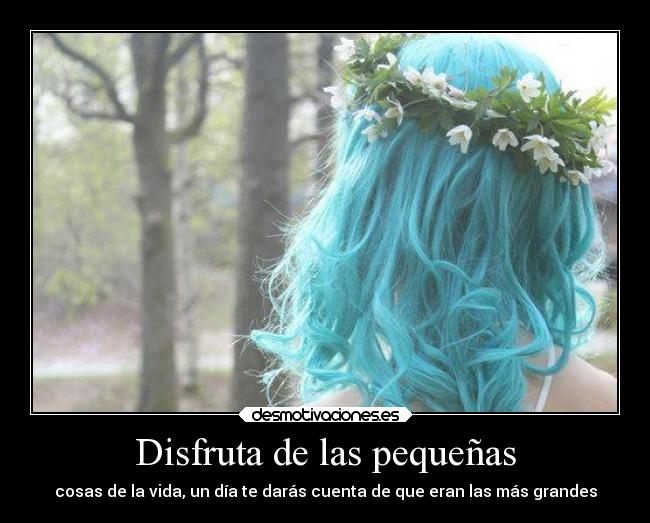 Disfruta de las pequeñas -