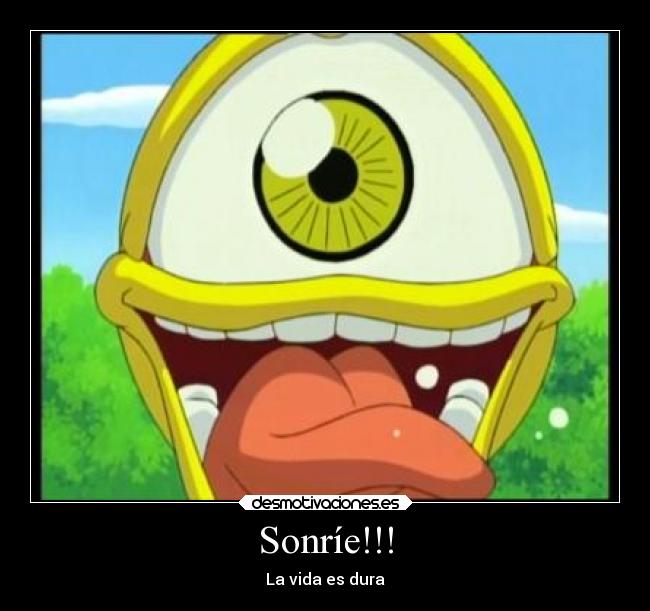 Sonríe!!! - La vida es dura