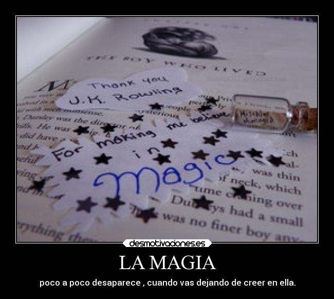 LA MAGIA - poco a poco desaparece , cuando vas dejando de creer en ella.