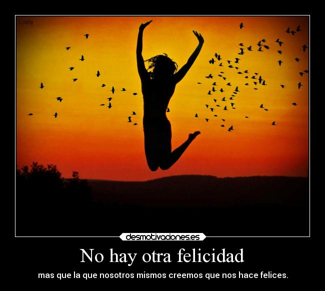 No hay otra felicidad -