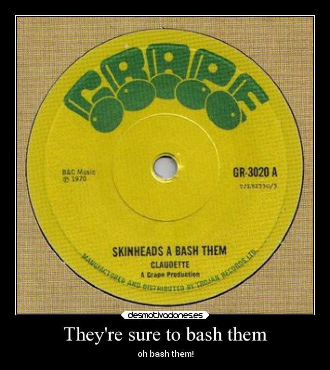 Theyre sure to bash them - 