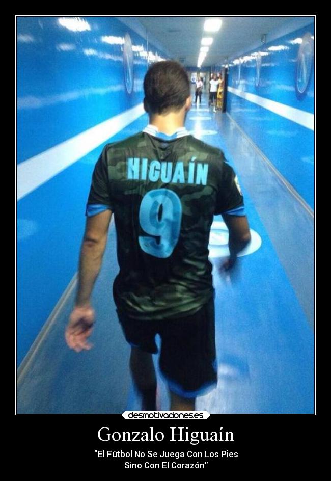 Gonzalo Higuaín - El Fútbol No Se Juega Con Los Pies
Sino Con El Corazón