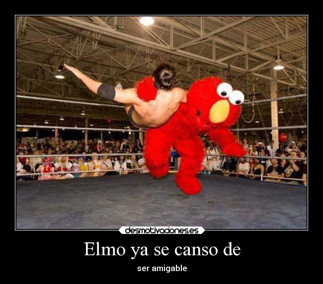 Elmo ya se canso de -