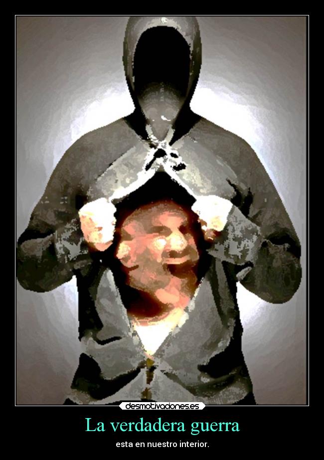 La verdadera guerra - esta en nuestro interior.