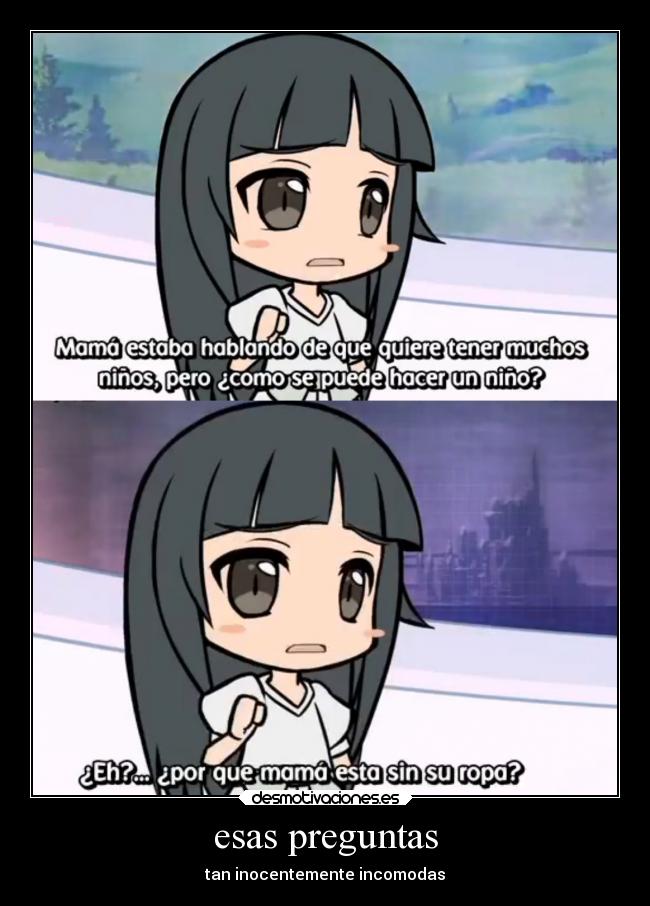 esas preguntas - tan inocentemente incomodas