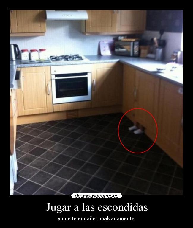 Jugar a las escondidas - y que te engañen malvadamente.