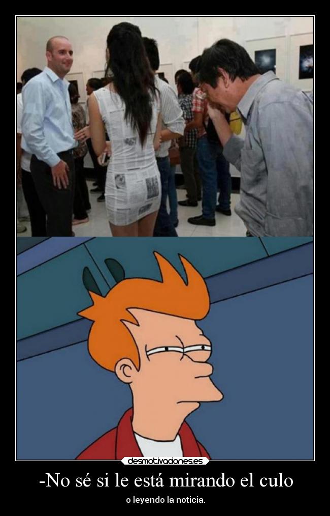 -No sé si le está mirando el culo -