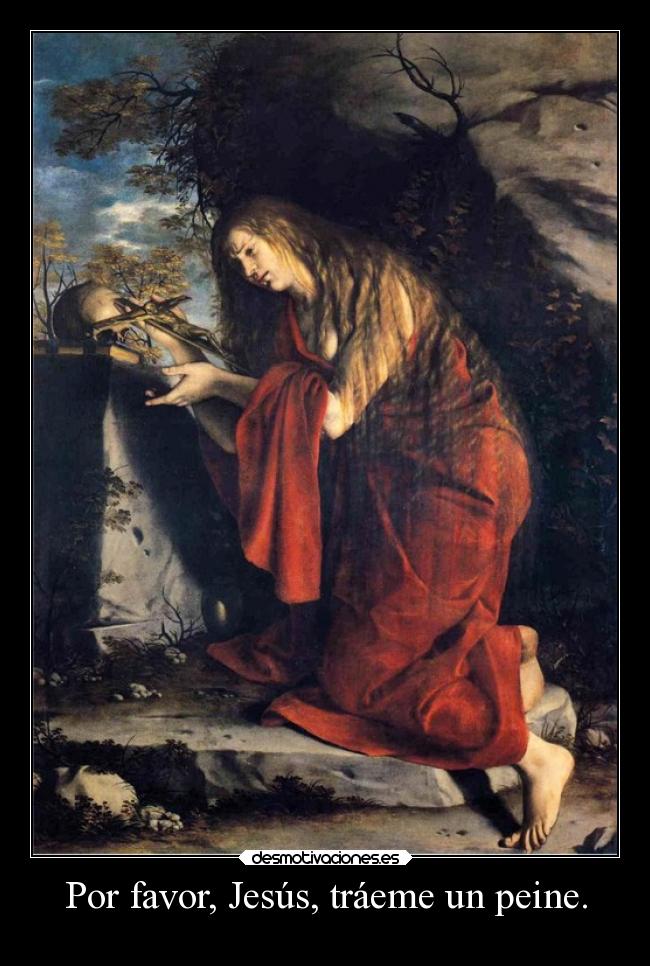 Por favor, Jesús, tráeme un peine. -